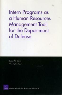 Intern Programs as a Human Resources Management Tool for the Department of Defense by Susan M. Gates