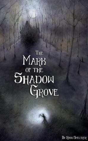 The Mark of the Shadow Grove by Marcus Pizarro, Ross Smeltzer