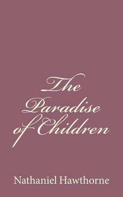 The Paradise of Children by Nathaniel Hawthorne