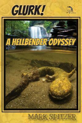 Glurk! a Hellbender Odyssey by Mark Spitzer