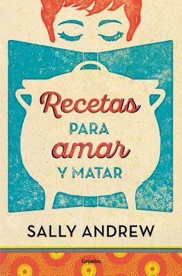 Recetas Para Amar Y Matar / Recipes for Love and Murder: A Tannie Maria Mystery by Sally Andrew