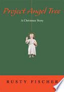 Project Angel Tree: A Christmas Story by Rusty Fischer