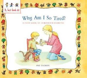 Why Am I So Tired?: A First Look at Childhood Diabetes by Leslie Harker, Pat Thomas