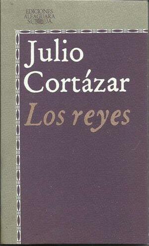 Los reyes by Julio Cortázar