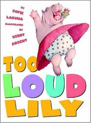 Too Loud Lily by Sofie Laguna, Kerry Argent