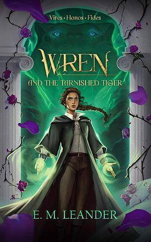 Wren and the Tarnished Tiger: Game of Gods: Book 1 by E.M. Leander, E.M. Leander