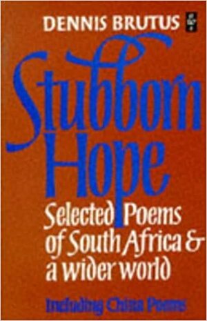 Stubborn Hope: New Poems and Selections from China Poems and Strains by Dennis Brutus