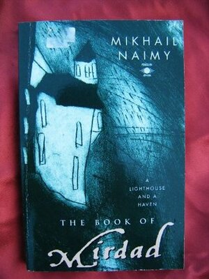 The Book of Mirdad: A Lighthouse and a Haven by Mikhail Naimy