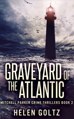 Graveyard of the Atlantic (Mitchell Parker Crime Thrillers Book 2) by Helen Goltz