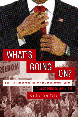 What's Going On?: Political Incorporation and the Transformation of Black Public Opinion by Katherine Tate