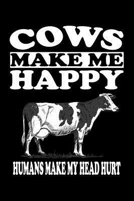 Cows Make Me Happy Humans Make My Head Hurt: Animal Nature Collection by Marko Marcus