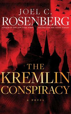 The Kremlin Conspiracy by Joel C. Rosenberg