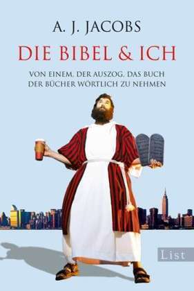 Die Bibel & ich: Von einem, der auszog, das Buch der Bücher wörtlich zu nehmen by A.J. Jacobs, Thomas Mohr