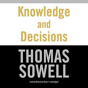 Knowledge and Decisions by Thomas Sowell