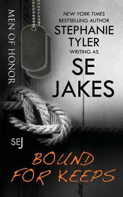 Bound for Keeps: Men of Honor by S.E. Jakes, Stephanie Tyler
