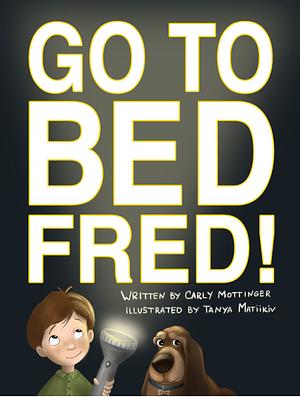 Go to Bed, Fred!: Bedtime Story Book for Kids by Carly Mottinger