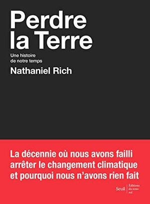 Perdre la terre. Une histoire de notre temps by Nathaniel Rich