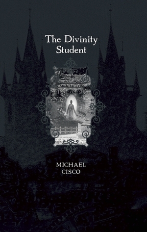The Divinity Student and Others: Novels and Stories of Michael Cisco by Rhys Hughes, Ann VanderMeer, Michael Cisco, Harry O. Morris, Jeffrey Ford