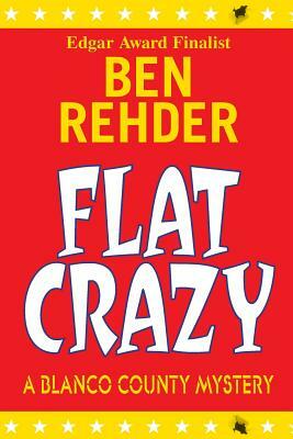 Flat Crazy: Blanco County Mysteries by Ben Rehder