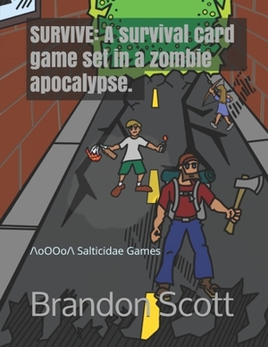 Survive: A survival card game set in a zombie apocalypse. by Brandon Scott