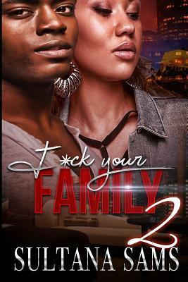 F*ck Your Family 2 by Sultana Sams