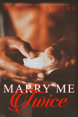 Marry Me Twice by Monica Walters