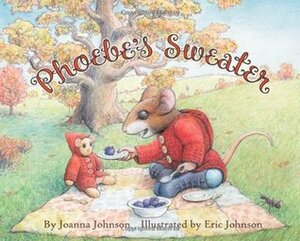 Phoebe's Sweater by Joanna Johnson, Eric Johnson