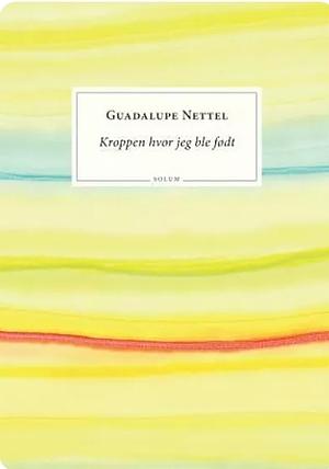 Kroppen hvor jeg ble født by Guadalupe Nettel