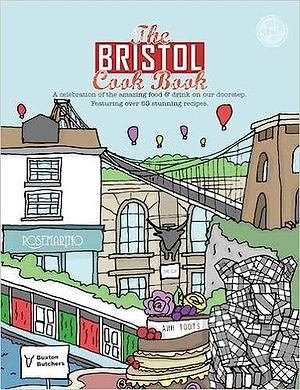The Bristol Cook Book: A Celebration of the Amazing Food and Drink on Our Doorstep: Featuring Over 45 Stunning Recipes by Kate Eddison