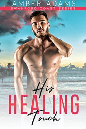 His Healing Touch (Swanford Coast Book 1) by Amber Adams