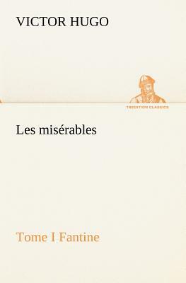 Les Misérables Tome I Fantine by Victor Hugo