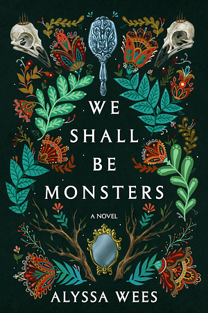 We Shall Be Monsters by Alyssa Wees