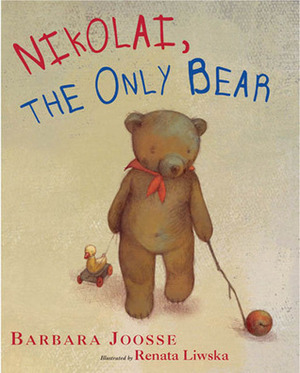 Nikolai, the Only Bear by Barbara M. Joosse, Renata Liwska