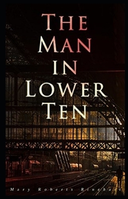 The Man in Lower Ten Illustrated by Mary Roberts Rinehart