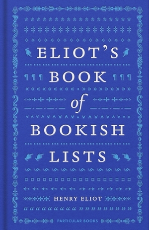 Eliot's Book of Bookish Lists by Henry Eliot