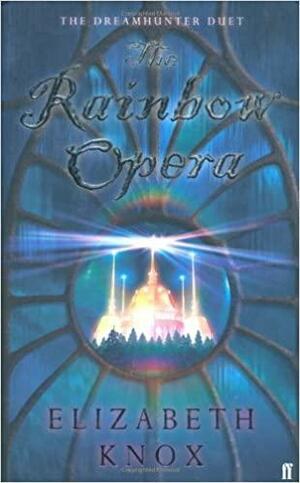 The Rainbow Opera by Elizabeth Knox