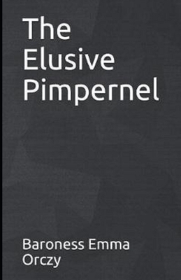The Elusive Pimpernel Illustrated by Baroness Orczy