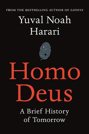 Homo Deus: A Brief History of Tomorrow by Yuval Noah Harari