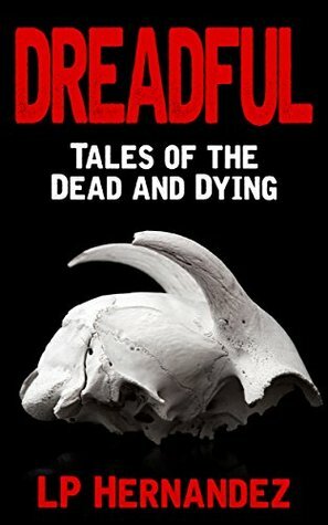 Dreadful: Tales of the Dead and Dying by L.P. Hernandez