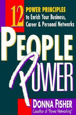 People Power: How to Create a Lifetime Network for Business, Career, and Personal Advancement by Donna Fisher