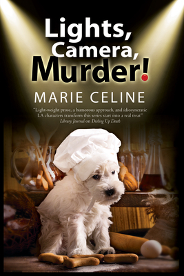 Lights Camera Murder!: A TV Pet Chef Mystery Set in L.A. by Marie Celine