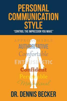 Personal Communication Style: "control the impression you make" by Dennis Becker