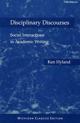Disciplinary Discourses: Social Interactions in Academic Writing by Ken Hyland