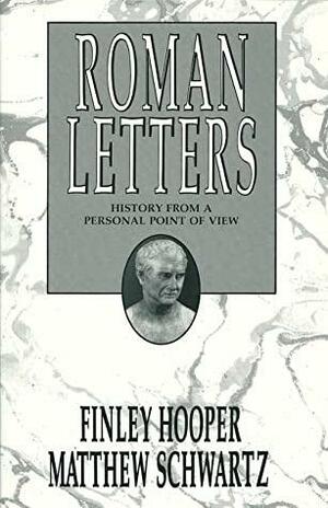 Roman Letters: History From A Personal Point Of View by Finley Hooper, Matthew Schwartz