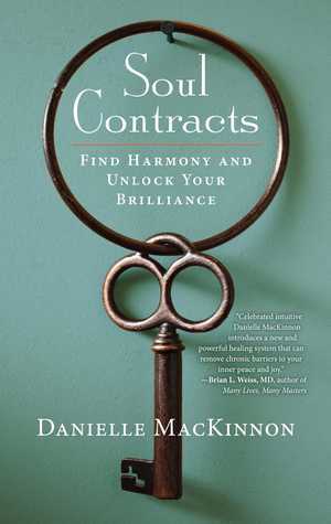 Soul Contracts: How You Can Identify, Master, and Release the Hidden Blocks in Your Life by Danielle MacKinnon