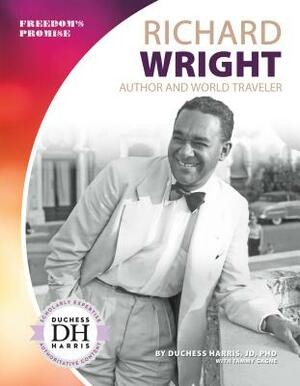 Richard Wright: Author and World Traveler by Duchess Harris, Tammy Gagne