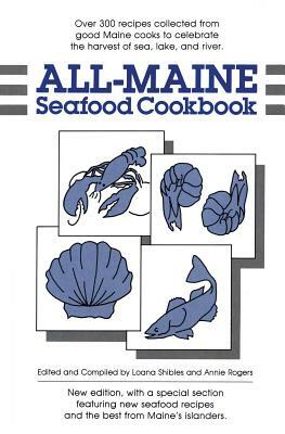 All-Maine Seafood Cookbook by Annie Rogers, Loana Shibles