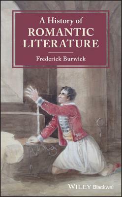 A History of Romantic Literature by Frederick Burwick