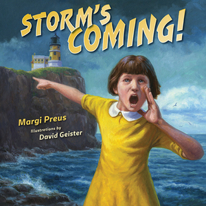Storm's Coming! by Margi Preus, David Geister