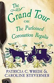 The Grand Tour: or The Purloined Coronation Regalia by Patricia C. Wrede, Caroline Stevermer